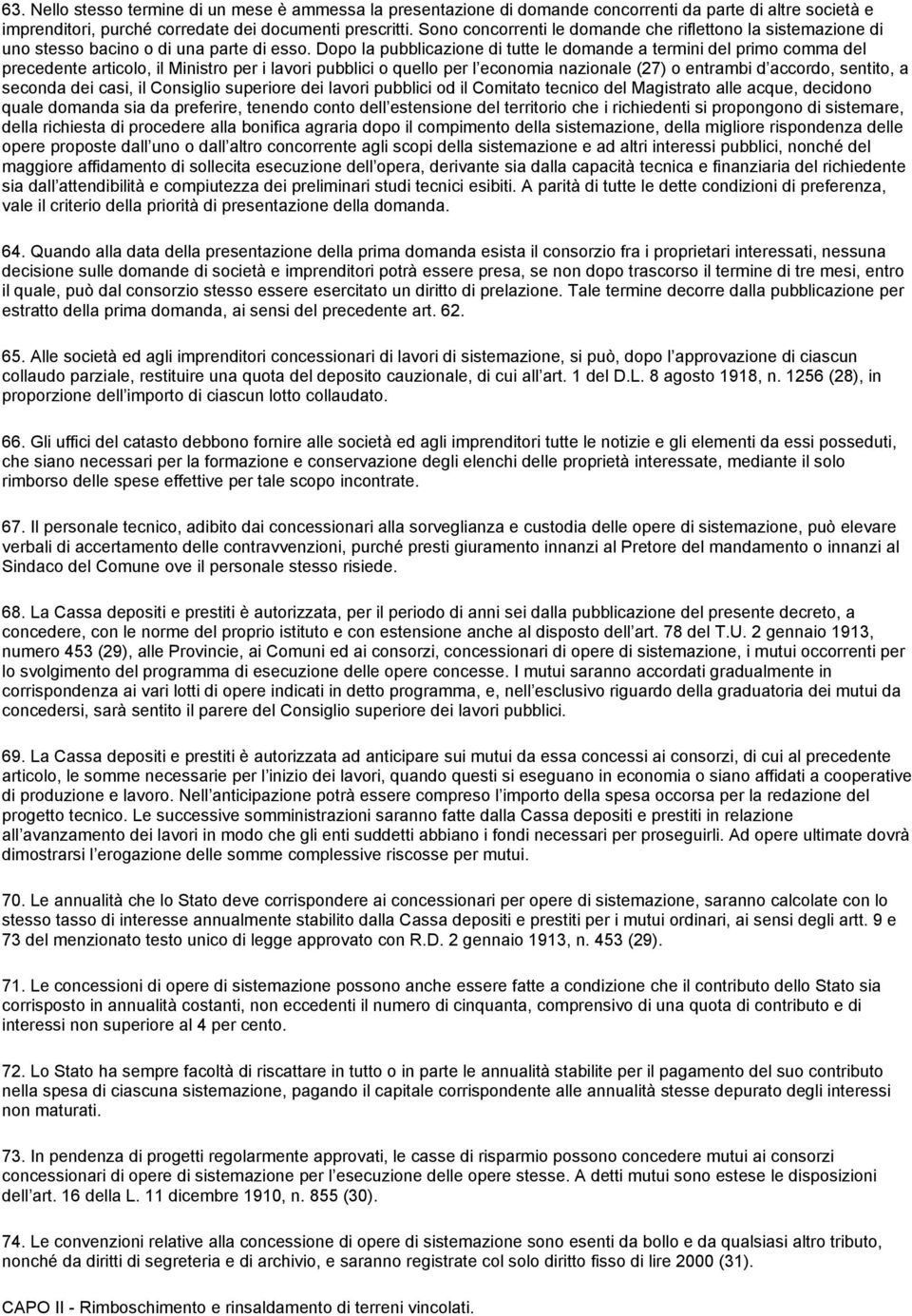 Dopo la pubblicazione di tutte le domande a termini del primo comma del precedente articolo, il Ministro per i lavori pubblici o quello per l economia nazionale (27) o entrambi d accordo, sentito, a