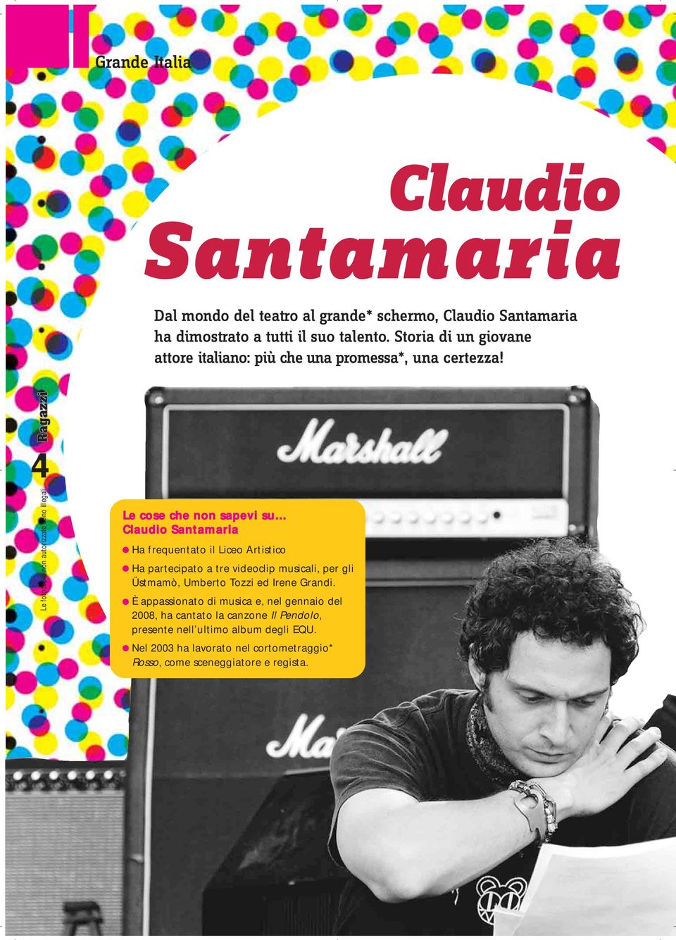 4 Le cose che non sapevi su Claudio Santamaria Ha frequentato il Liceo Artistico Ha partecipato a tre videoclip musicali, per gli Üstmamò,