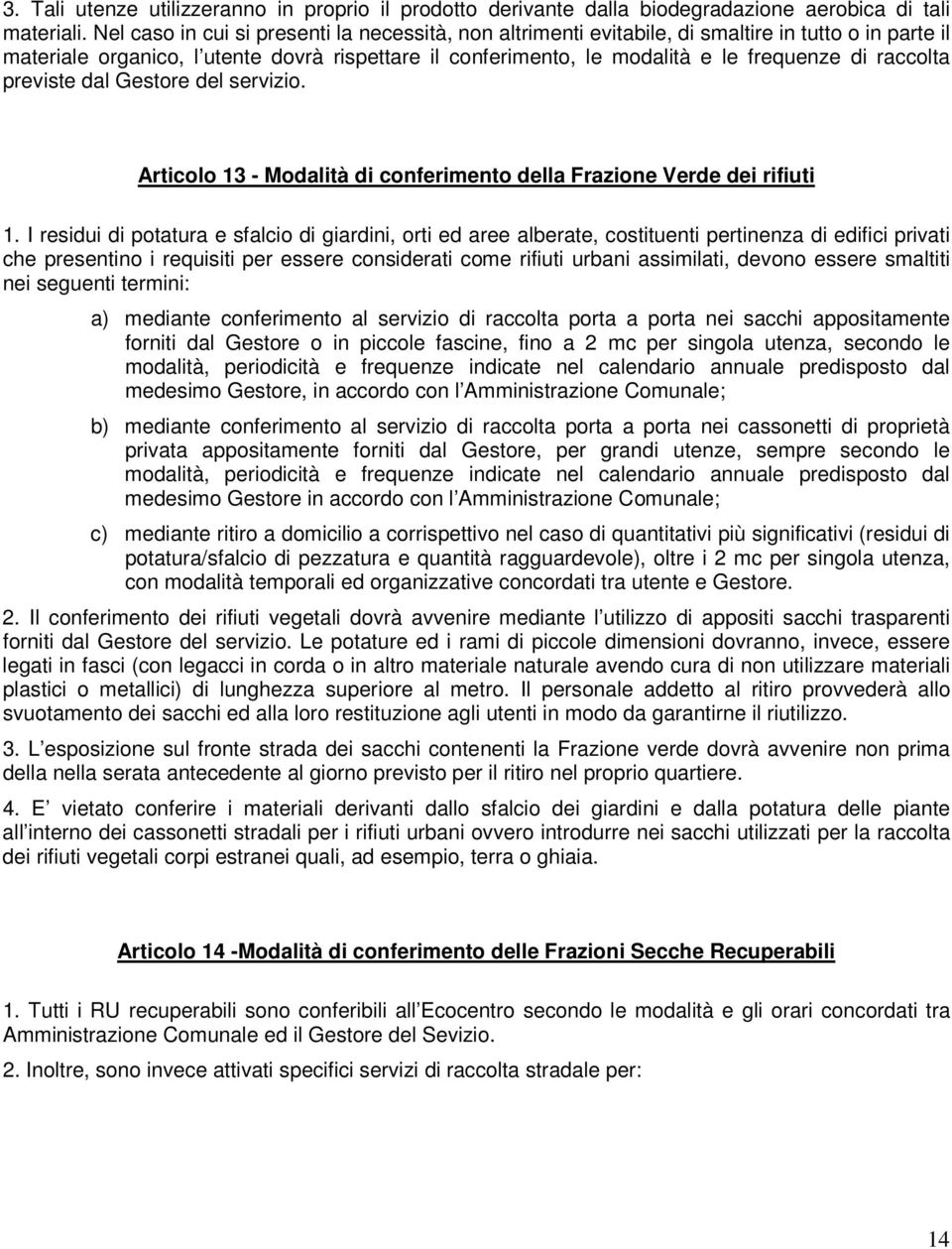 raccolta previste dal Gestore del servizio. Articolo 13 - Modalità di conferimento della Frazione Verde dei rifiuti 1.