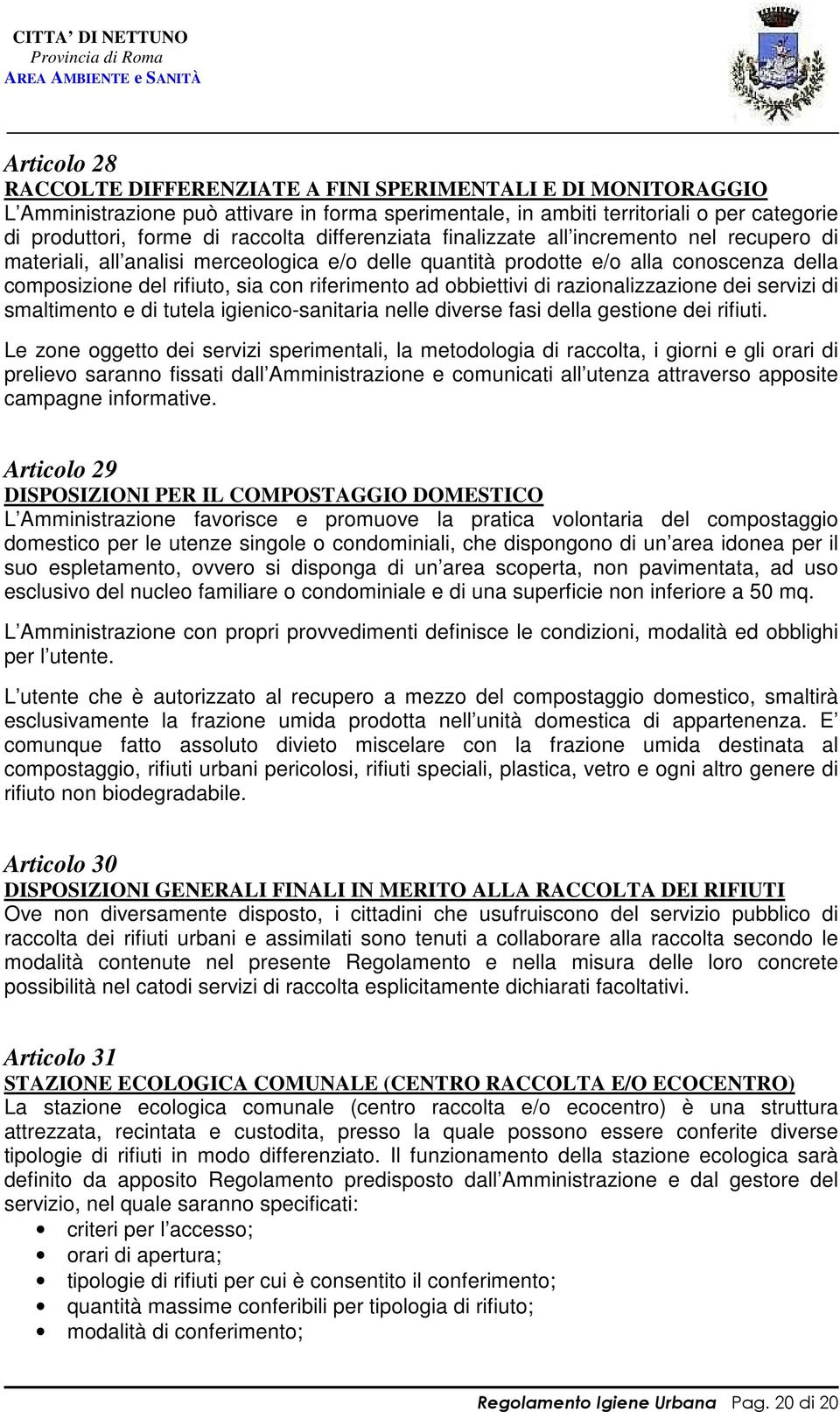 obbiettivi di razionalizzazione dei servizi di smaltimento e di tutela igienico-sanitaria nelle diverse fasi della gestione dei rifiuti.