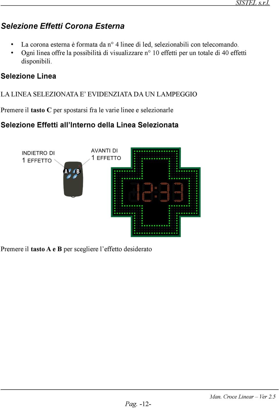 Selezione Linea LA LINEA SELEZIONATA E EVIDENZIATA DA UN LAMPEGGIO Premere il tasto C per spostarsi fra le varie