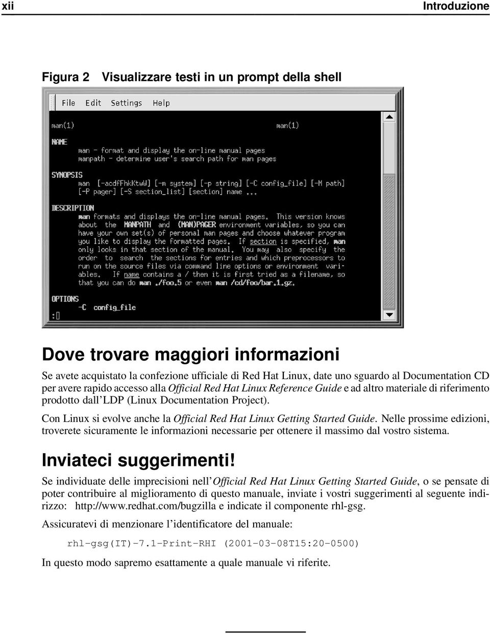 Con Linux si evolve anche la Official Red Hat Linux Getting Started Guide. Nelle prossime edizioni, troverete sicuramente le informazioni necessarie per ottenere il massimo dal vostro sistema.