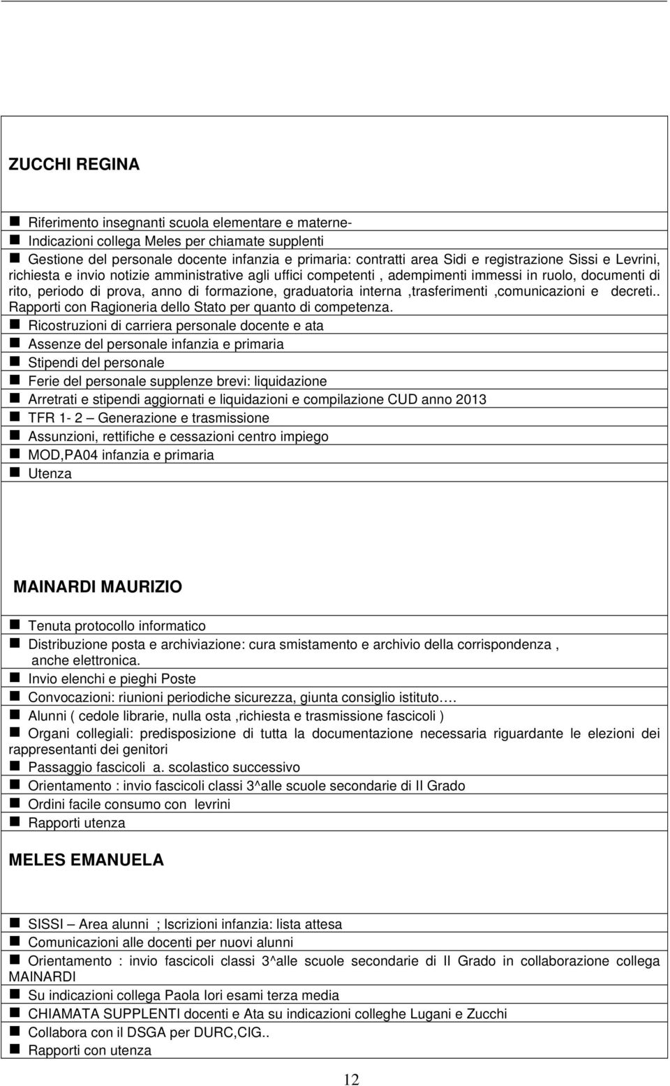 interna,trasferimenti,comunicazioni e decreti.. Rapporti con Ragioneria dello Stato per quanto di competenza.