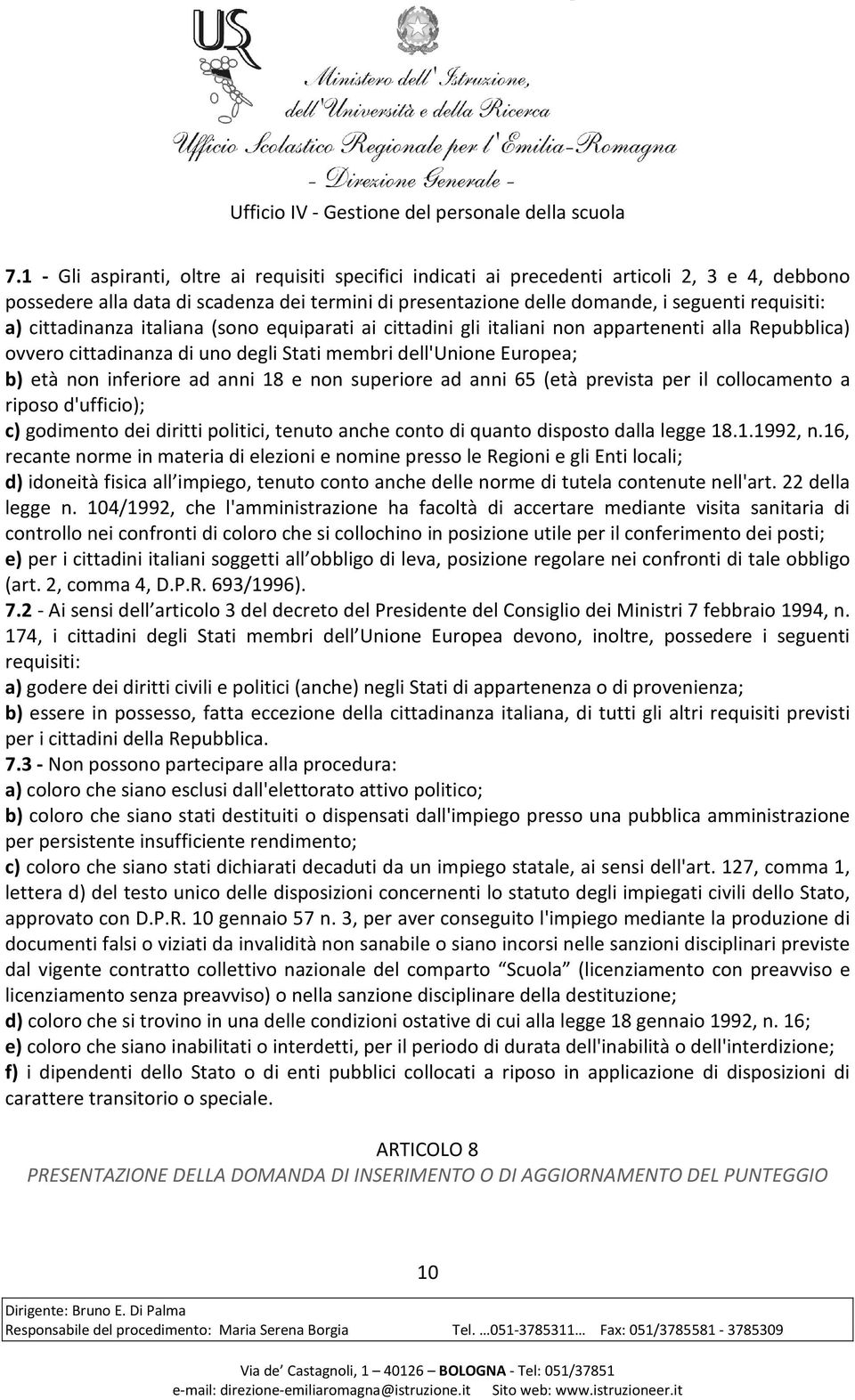 18 e non superiore ad anni 65 (età prevista per il collocamento a riposo d'ufficio); c) godimento dei diritti politici, tenuto anche conto di quanto disposto dalla legge 18.1.1992, n.