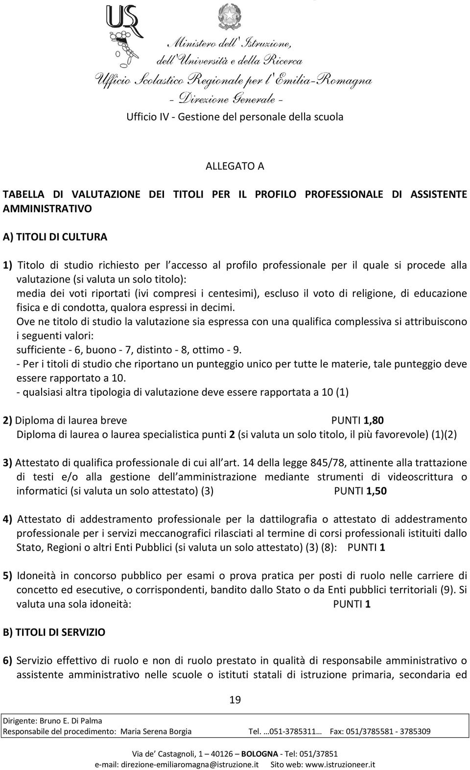 in decimi. Ove ne titolo di studio la valutazione sia espressa con una qualifica complessiva si attribuiscono i seguenti valori: sufficiente - 6, buono - 7, distinto - 8, ottimo - 9.