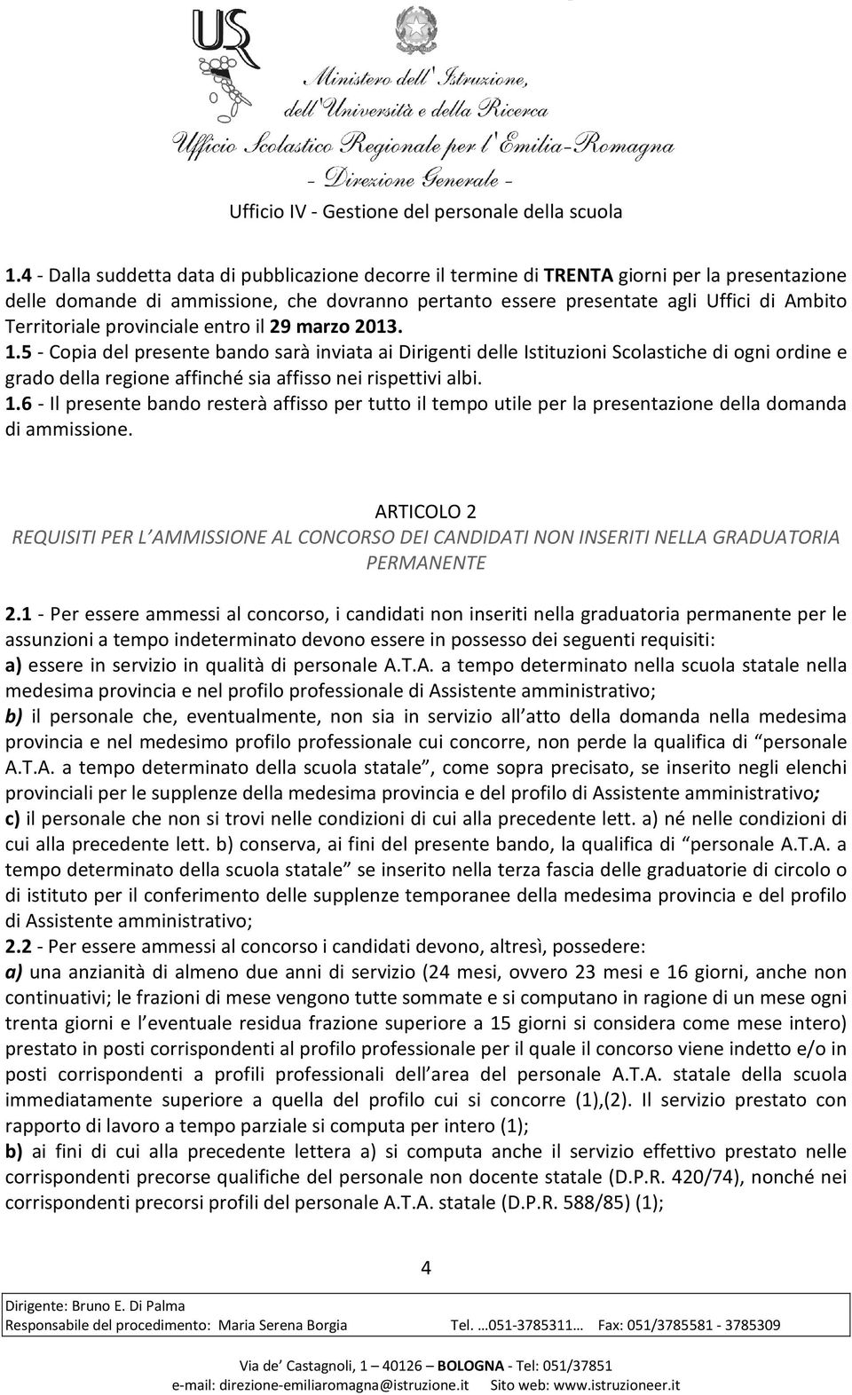 5 - Copia del presente bando sarà inviata ai Dirigenti delle Istituzioni Scolastiche di ogni ordine e grado della regione affinché sia affisso nei rispettivi albi. 1.