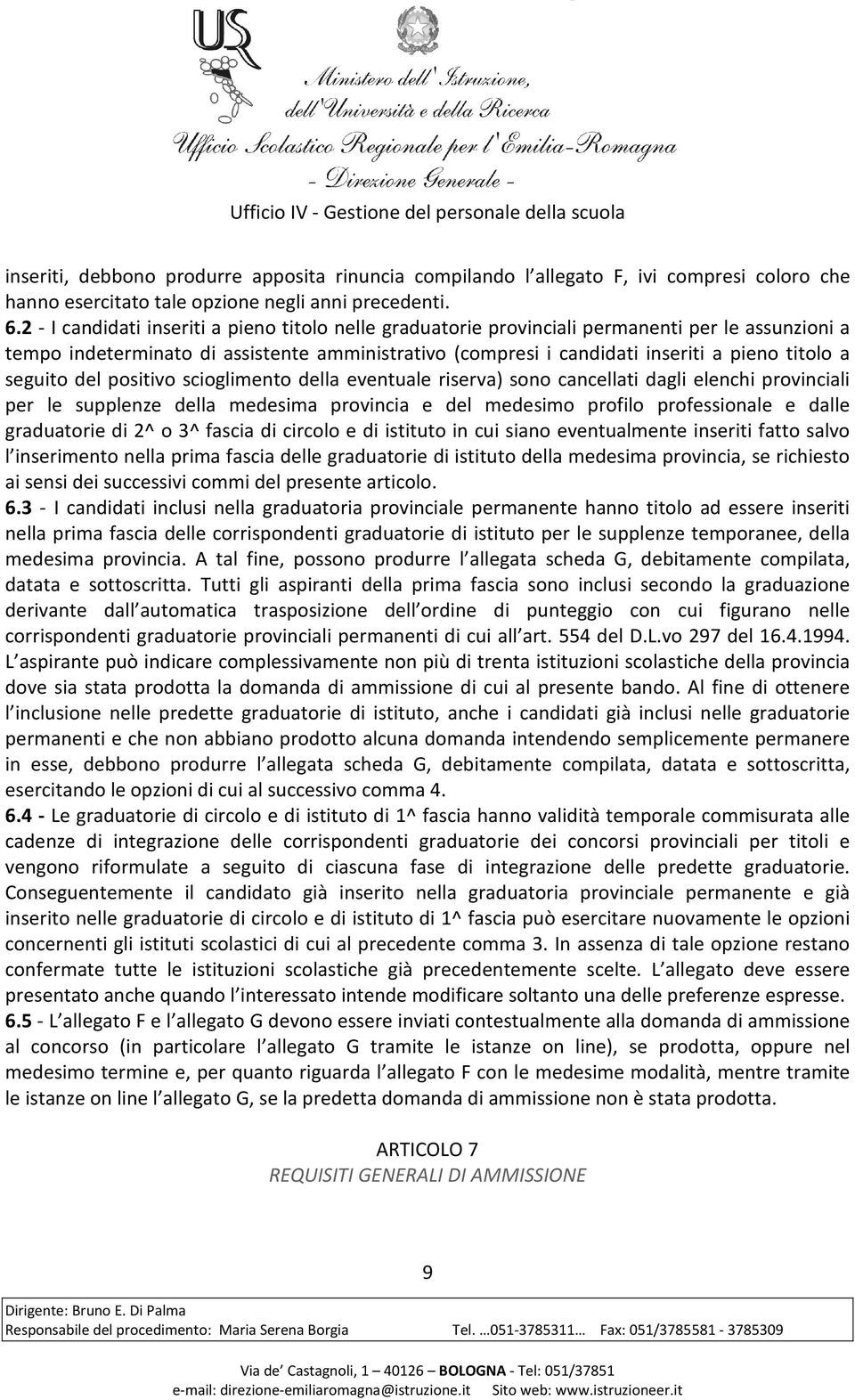 seguito del positivo scioglimento della eventuale riserva) sono cancellati dagli elenchi provinciali per le supplenze della medesima provincia e del medesimo profilo professionale e dalle graduatorie