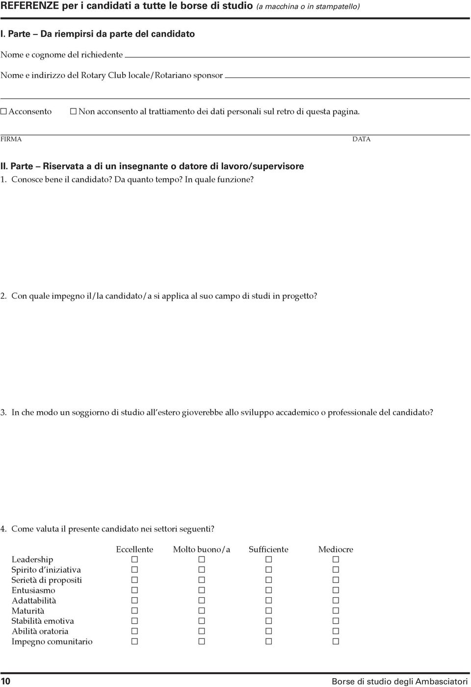 retro di questa pagina. FIRMA DATA II. Parte Riservata a di un insegnante o datore di lavoro/supervisore 1. Conosce bene il candidato? Da quanto tempo? In quale funzione? 2.