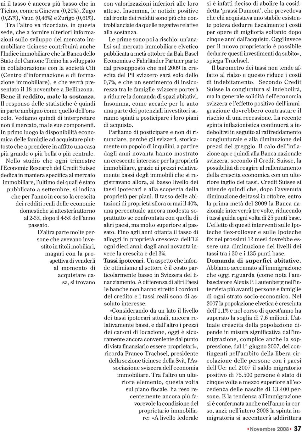 Cantone Ticino ha sviluppato in collaborazione con la società Cifi (Centro d informazione e di formazione immobiliare), e che verrà presentato il 18 novembre a Bellinzona.