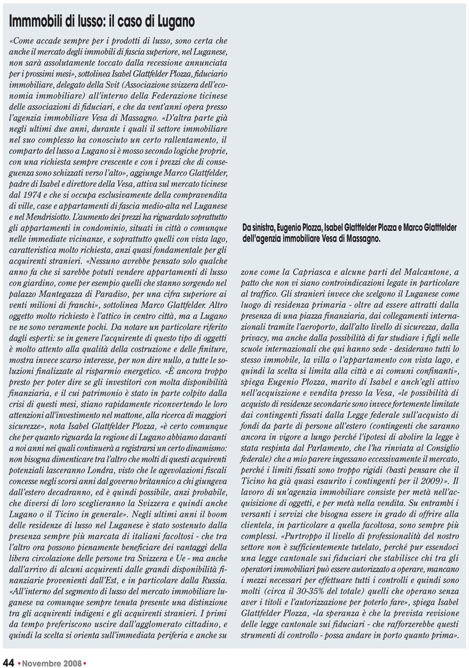 Federazione ticinese delle associazioni di fiduciari, e che da vent anni opera presso l agenzia immobiliare Vesa di Massagno.