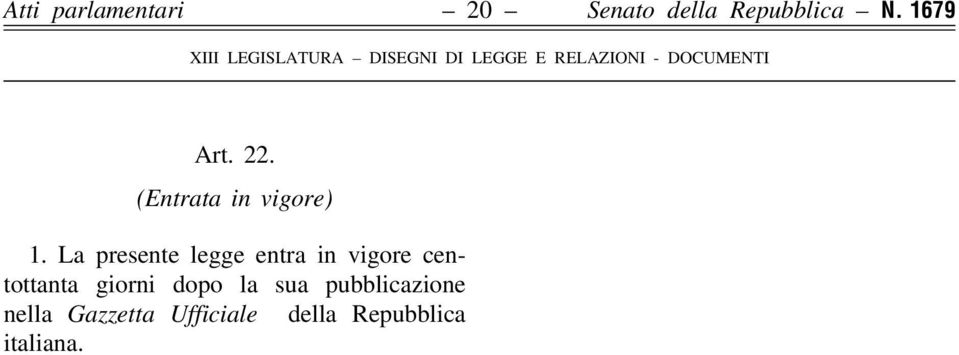 La presente legge entra in vigore centottanta giorni