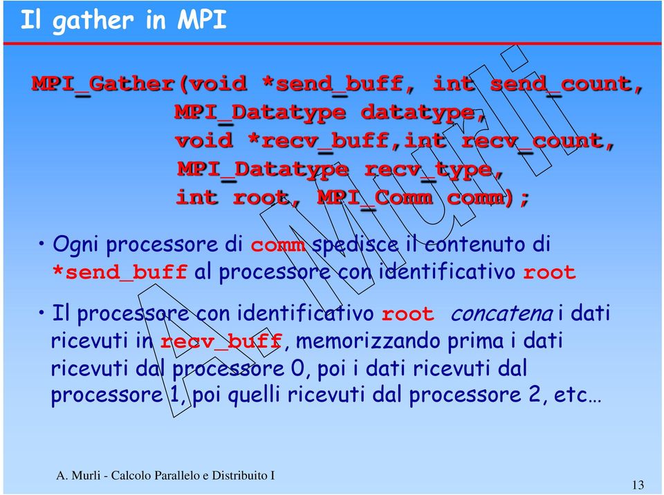 processore con identificativo root Il processore con identificativo root concatena i dati ricevuti in recv_buff,