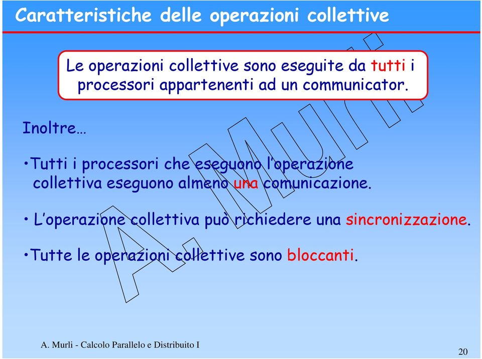 Tutti i processori che eseguono l operazione collettiva eseguono almeno una