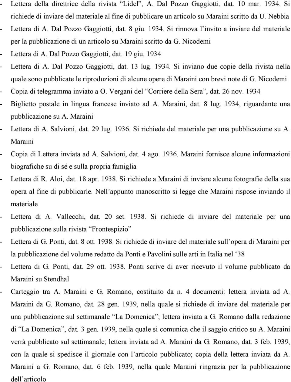 Dal Pozzo Gaggiotti, dat. 19 giu. 1934 - Lettera di A. Dal Pozzo Gaggiotti, dat. 13 lug. 1934. Si inviano due copie della rivista nella quale sono pubblicate le riproduzioni di alcune opere di Maraini con brevi note di G.