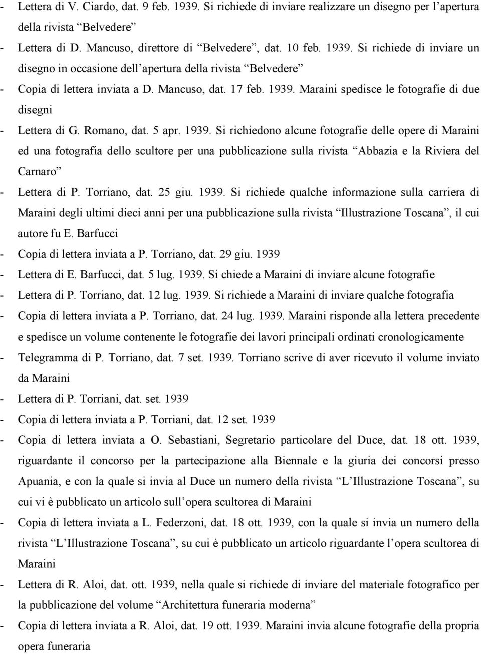 Torriano, dat. 25 giu. 1939. Si richiede qualche informazione sulla carriera di Maraini degli ultimi dieci anni per una pubblicazione sulla rivista Illustrazione Toscana, il cui autore fu E.