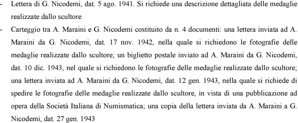 Maraini da G. Nicodemi, dat. 10 dic. 1943, nel quale si richiedono le fotografie delle medaglie realizzate dallo scultore; una lettera inviata ad A. Maraini da G. Nicodemi, dat. 12 gen.