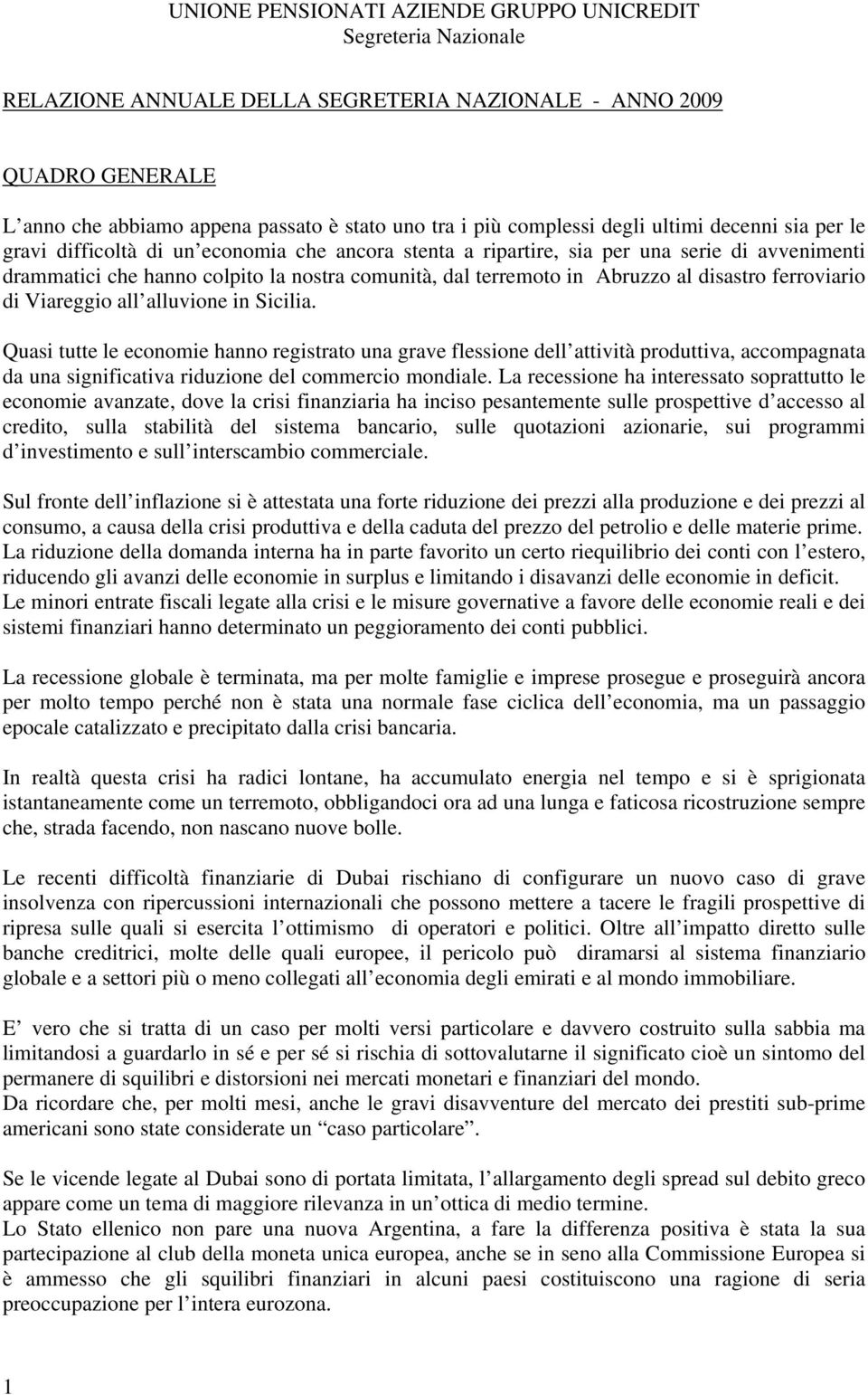 in Sicilia. Quasi tutte le economie hanno registrato una grave flessione dell attività produttiva, accompagnata da una significativa riduzione del commercio mondiale.