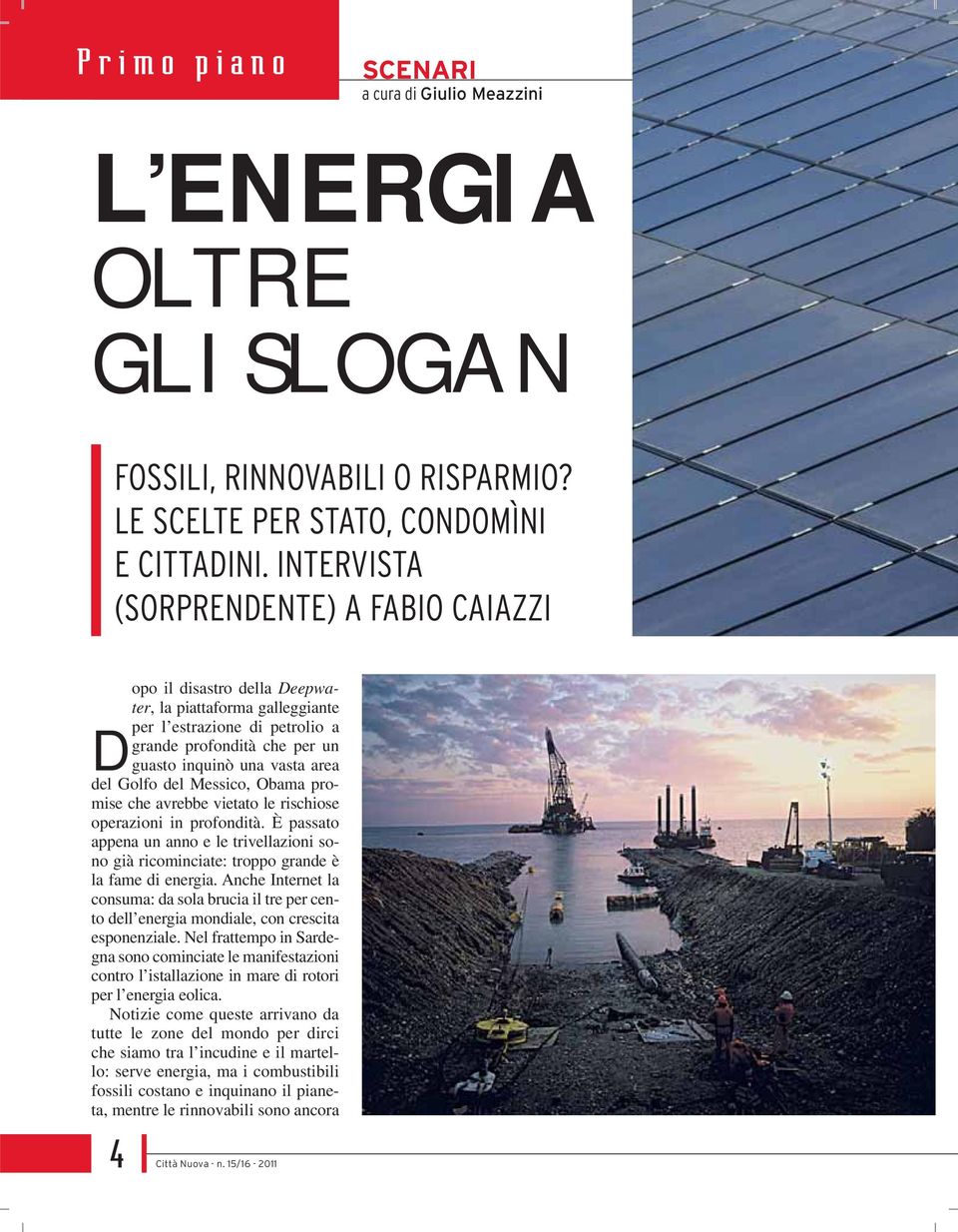 Golfo del Messico, Obama promise che avrebbe vietato le rischiose operazioni in profondità. È passato appena un anno e le trivellazioni sono già ricominciate: troppo grande è la fame di energia.