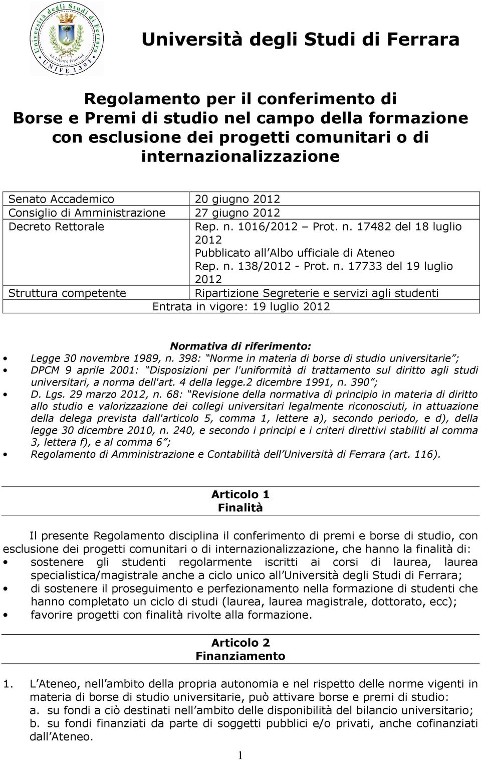 n. 17733 del 19 luglio 2012 Struttura competente Ripartizione Segreterie e servizi agli studenti Entrata in vigore: 19 luglio 2012 Normativa di riferimento: Legge 30 novembre 1989, n.