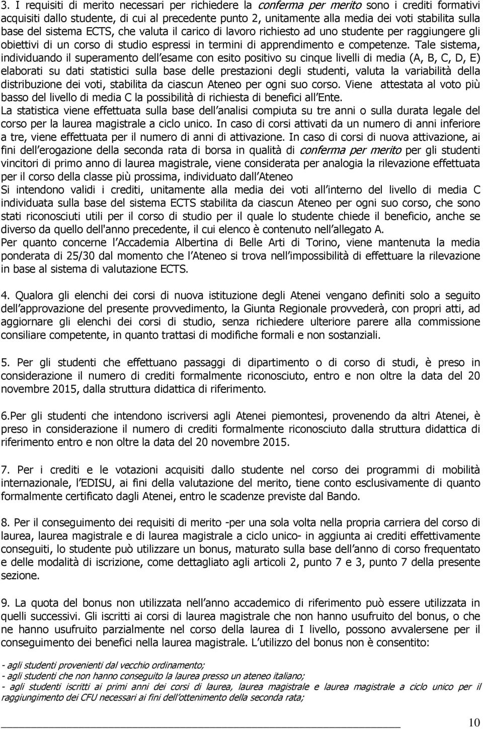 Tale sistema, individuando il superamento dell esame con esito positivo su cinque livelli di media (A, B, C, D, E) elaborati su dati statistici sulla base delle prestazioni degli studenti, valuta la