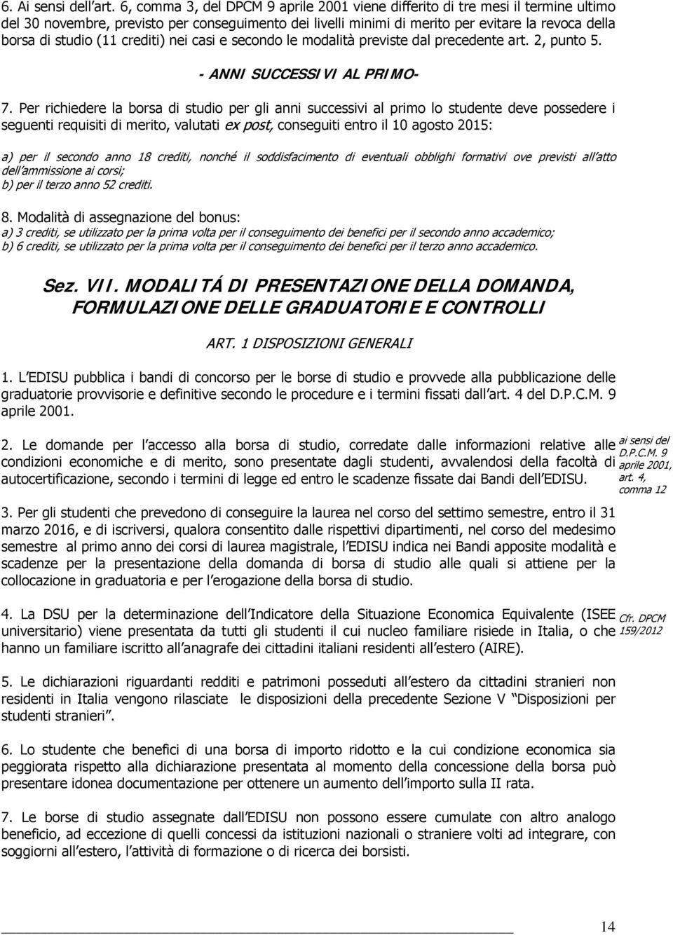 (11 crediti) nei casi e secondo le modalità previste dal precedente art. 2, punto 5. - ANNI SUCCESSIVI AL PRIMO- 7.