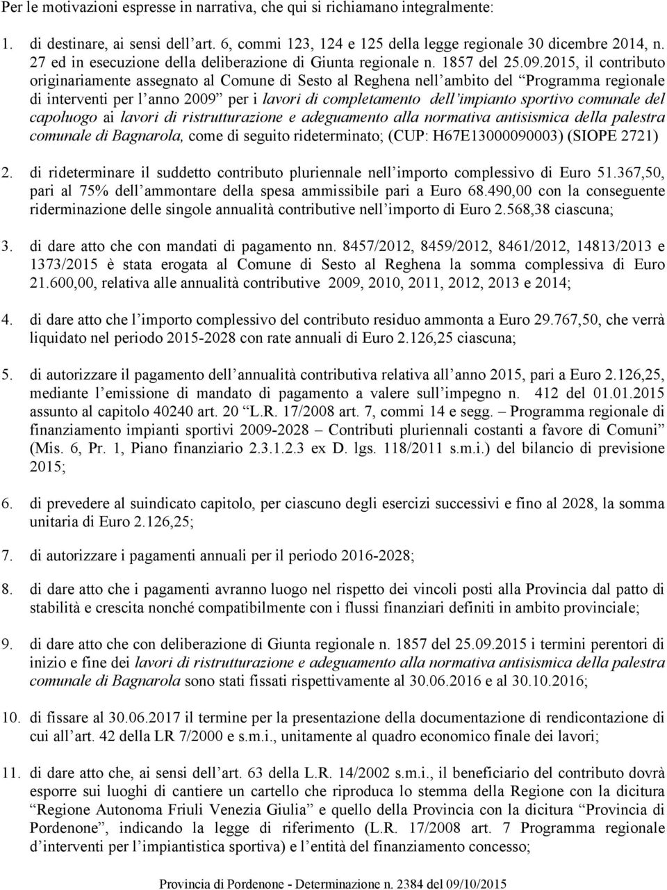 2015, il contributo originariamente assegnato al Comune di Sesto al Reghena nell ambito del Programma regionale di interventi per l anno 2009 per i lavori di completamento dell impianto sportivo