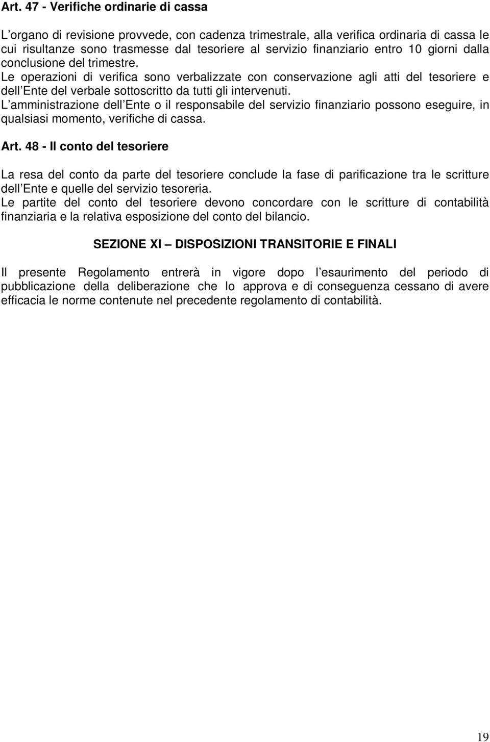 L amministrazione dell Ente o il responsabile del servizio finanziario possono eseguire, in qualsiasi momento, verifiche di cassa. Art.