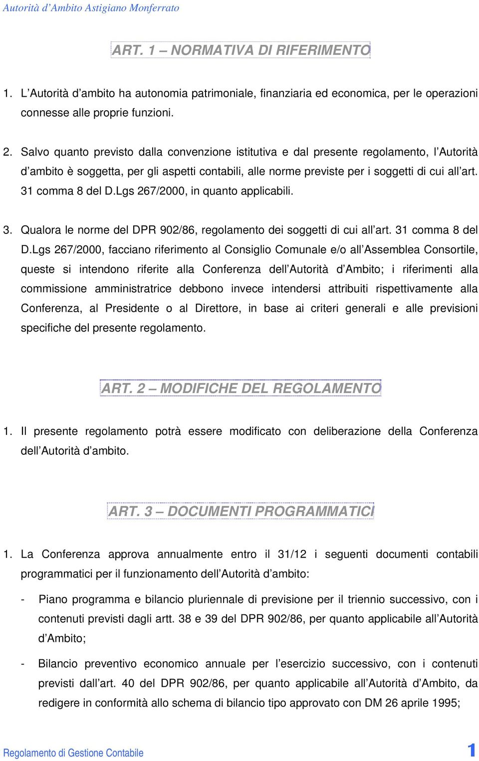 31 comma 8 del D.Lgs 267/2000, in quanto applicabili. 3. Qualora le norme del DPR 902/86, regolamento dei soggetti di cui all art. 31 comma 8 del D.