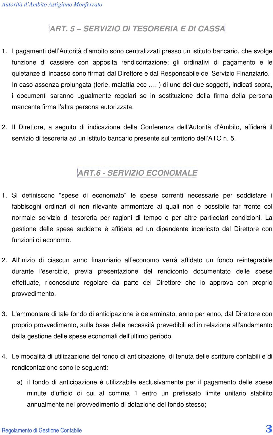 sono firmati dal Direttore e dal Responsabile del Servizio Finanziario. In caso assenza prolungata (ferie, malattia ecc.