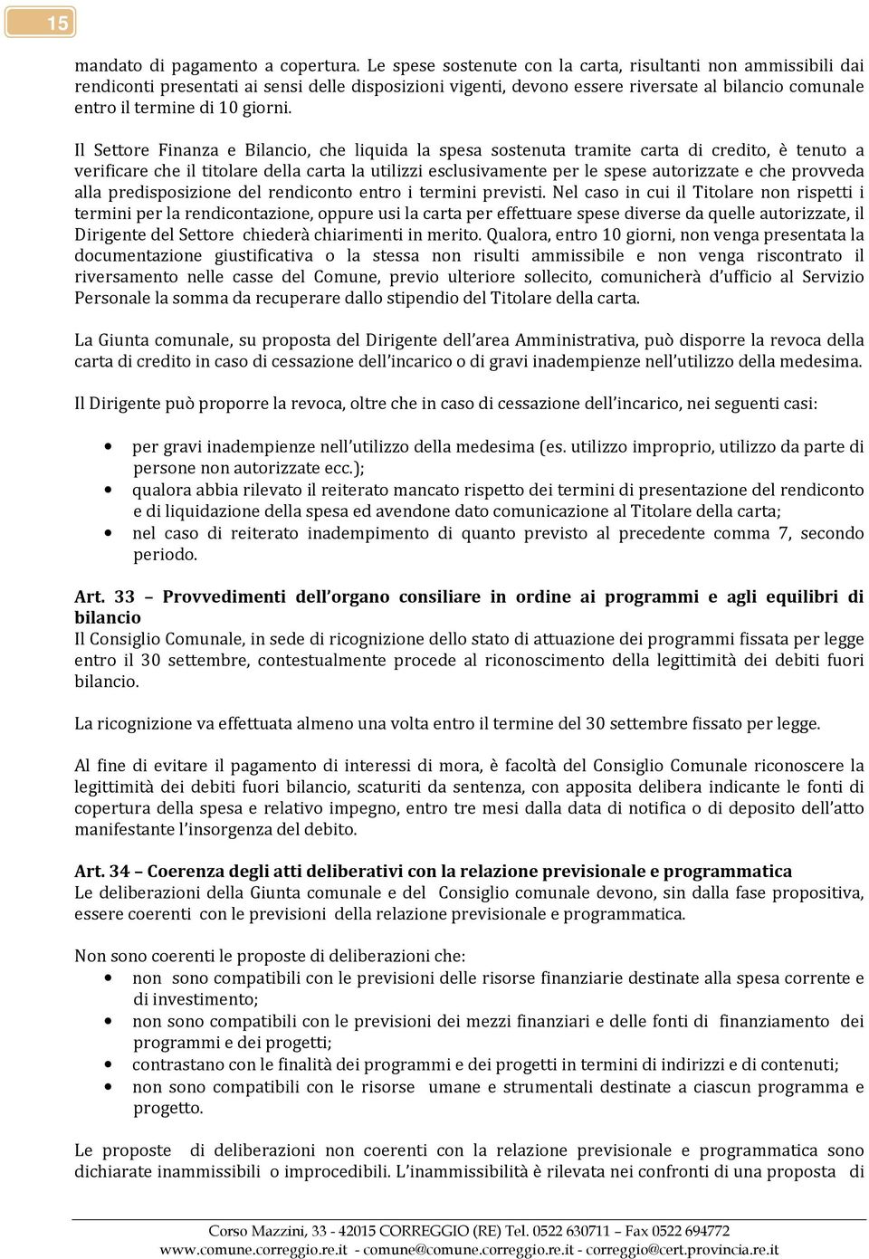 Il Settore Finanza e Bilancio, che liquida la spesa sostenuta tramite carta di credito, è tenuto a verificare che il titolare della carta la utilizzi esclusivamente per le spese autorizzate e che