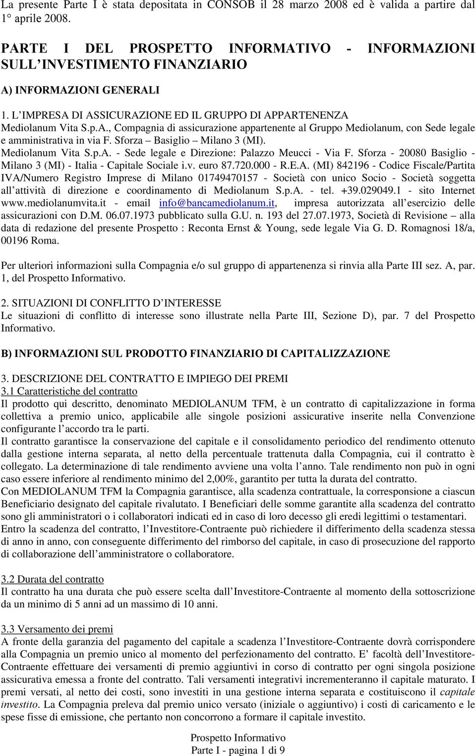 Sforza Basiglio Milano 3 (MI). Mediolanum Vita S.p.A. - Sede legale e Direzione: Palazzo Meucci - Via F. Sforza - 20080 Basiglio - Milano 3 (MI) - Italia - Capitale Sociale i.v. euro 87.720.000 - R.E.