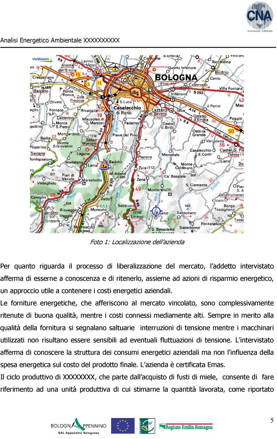 Le forniture energetiche, che afferiscono al mercato vincolato, sono complessivamente ritenute di buona qualità, mentre i costi connessi mediamente alti.