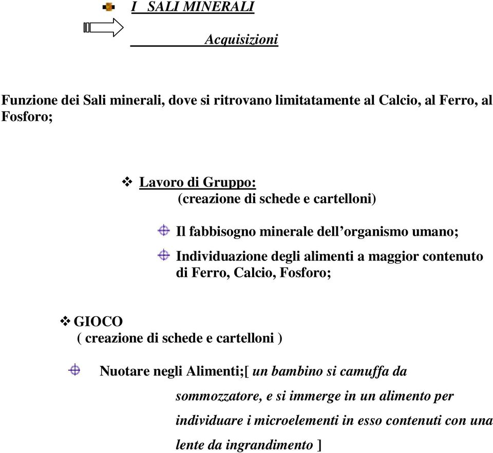 maggior contenuto di Ferro, Calcio, Fosforo; GIOCO ( creazione di schede e cartelloni ) Nuotare negli Alimenti;[ un bambino si