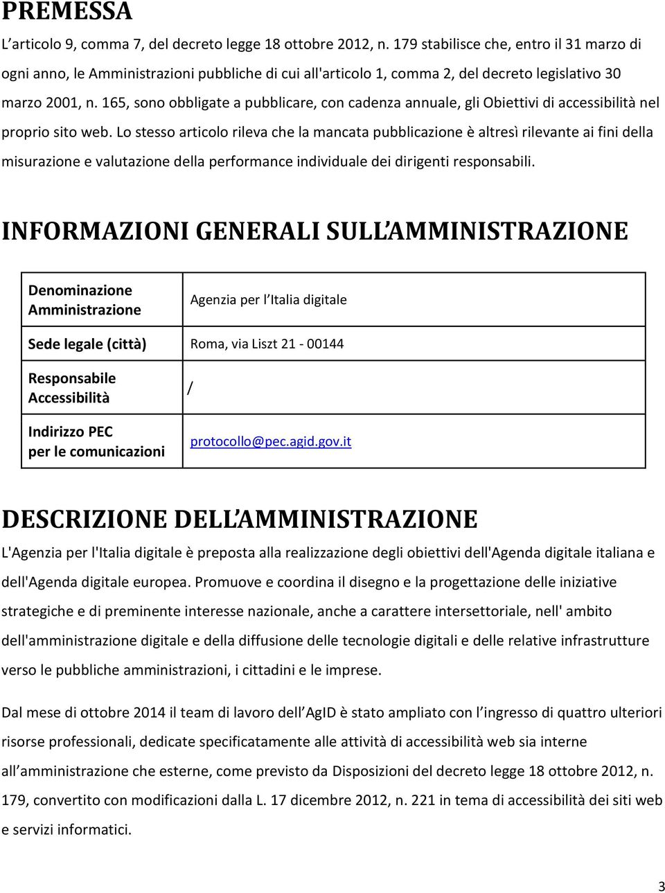 165, sono obbligate a pubblicare, con cadenza annuale, gli Obiettivi di accessibilità nel proprio sito web.