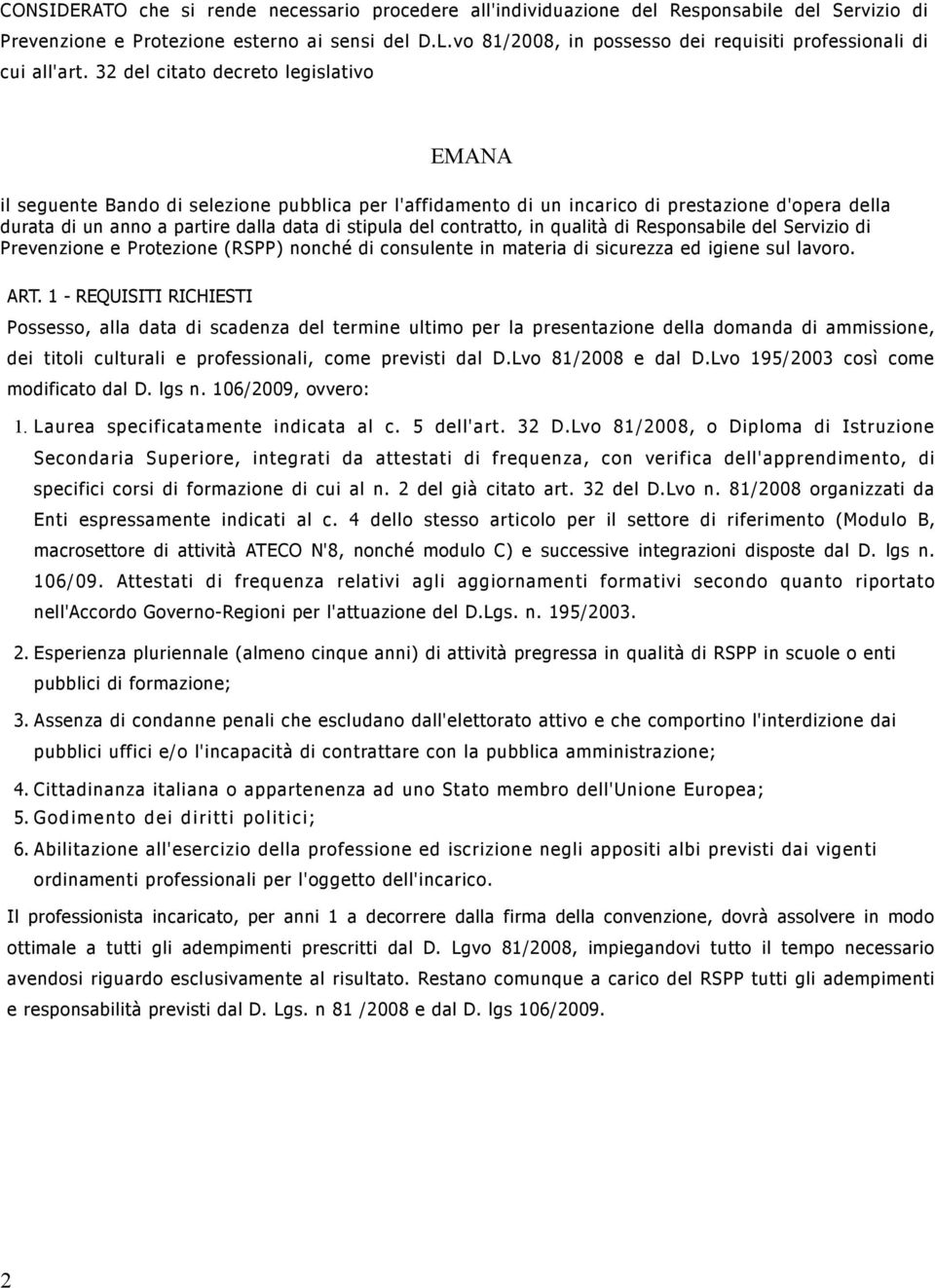 32 del citato decreto legislativo EMANA il seguente Bando di selezione pubblica per l'affidamento di un incarico di prestazione d'opera della durata di un anno a partire dalla data di stipula del