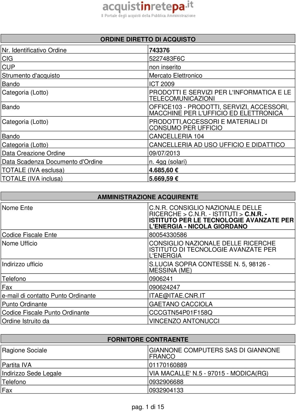 Bando OFFICE103 - PRODOTTI, SERVIZI, ACCESSORI, MACCHINE PER L'UFFICIO ED ELETTRONICA Categoria (Lotto) PRODOTTI,ACCESSORI E MATERIALI DI CONSUMO PER UFFICIO Bando CANCELLERIA 104 Categoria (Lotto)