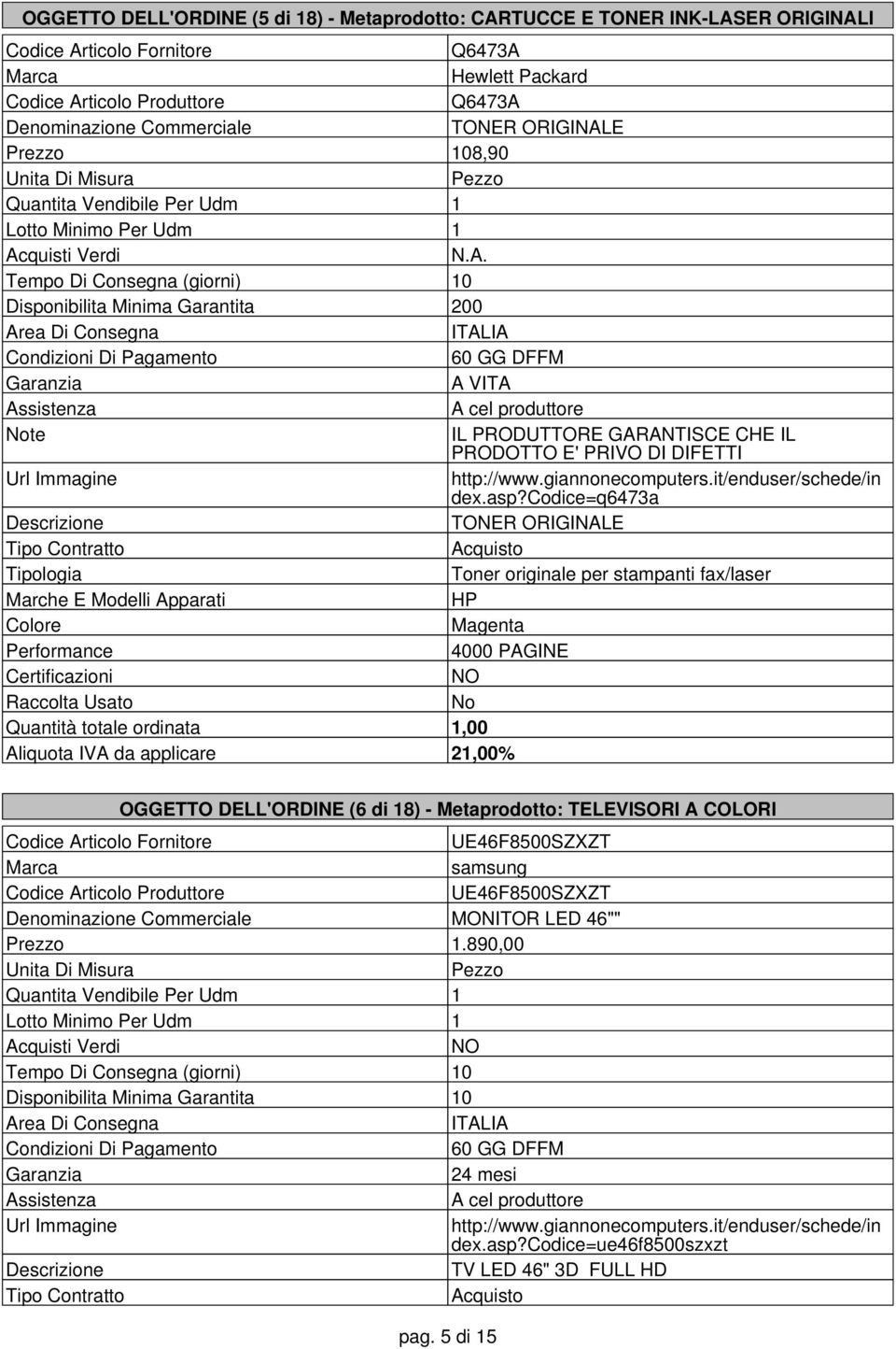 codice=q6473a TONER ORIGINALE HP Magenta 4000 PAGINE NO Quantità totale ordinata 1,00 OGGETTO DELL'ORDINE (6 di 18) - Metaprodotto: TELEVISORI A COLORI