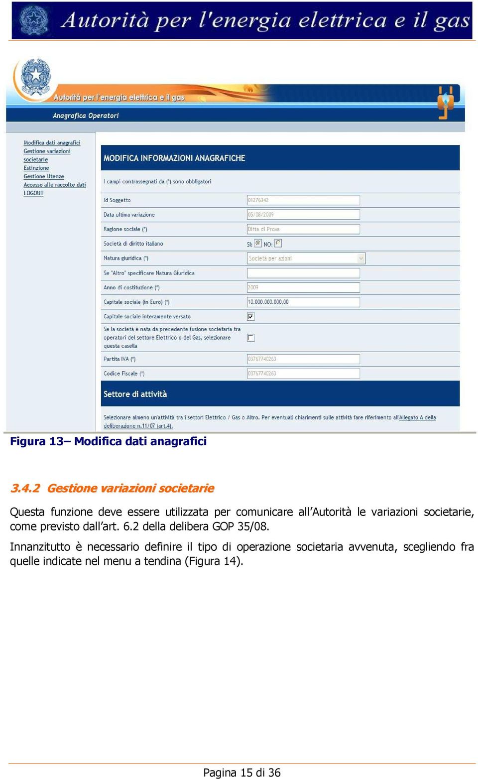 Autorità le variazioni societarie, come previsto dall art. 6.2 della delibera GOP 35/08.