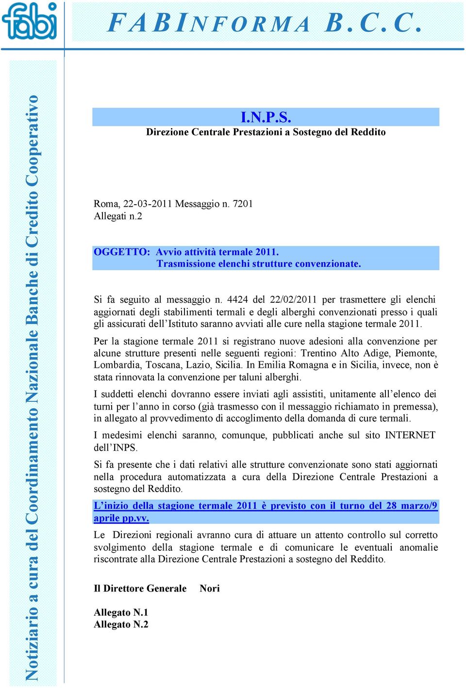 4424 del 22/02/2011 per trasmettere gli elenchi aggiornati degli stabilimenti termali e degli alberghi convenzionati presso i quali gli assicurati dell Istituto saranno avviati alle cure nella