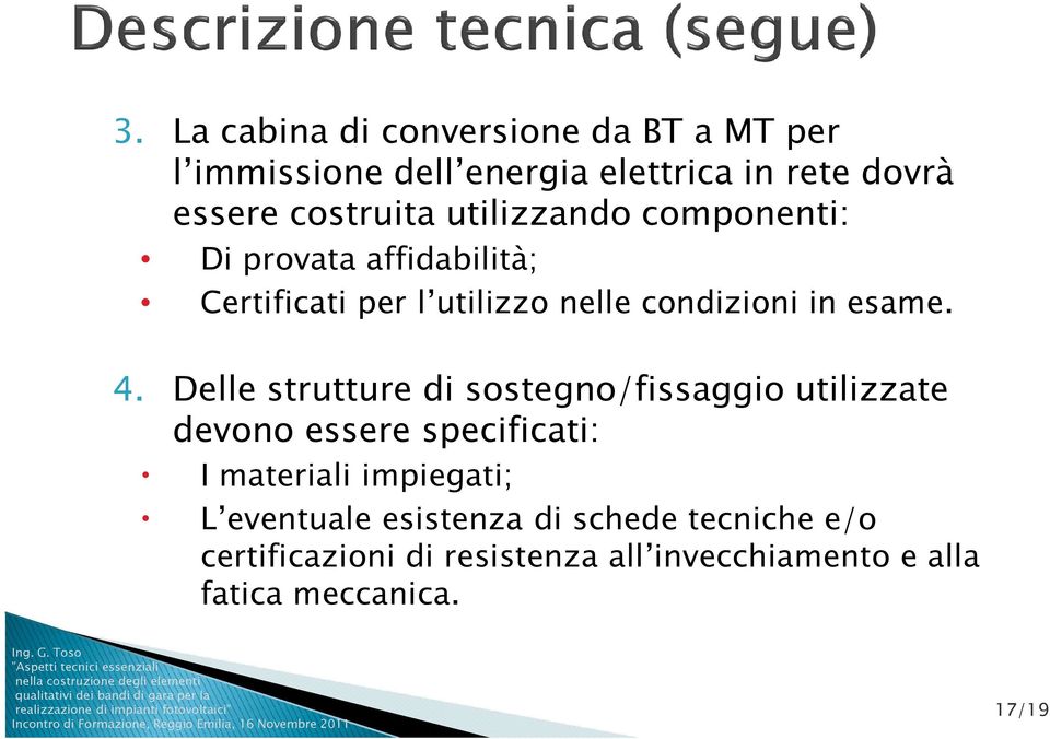 Delle strutture di sostegno/fissaggio utilizzate devono essere specificati: I materiali impiegati; L