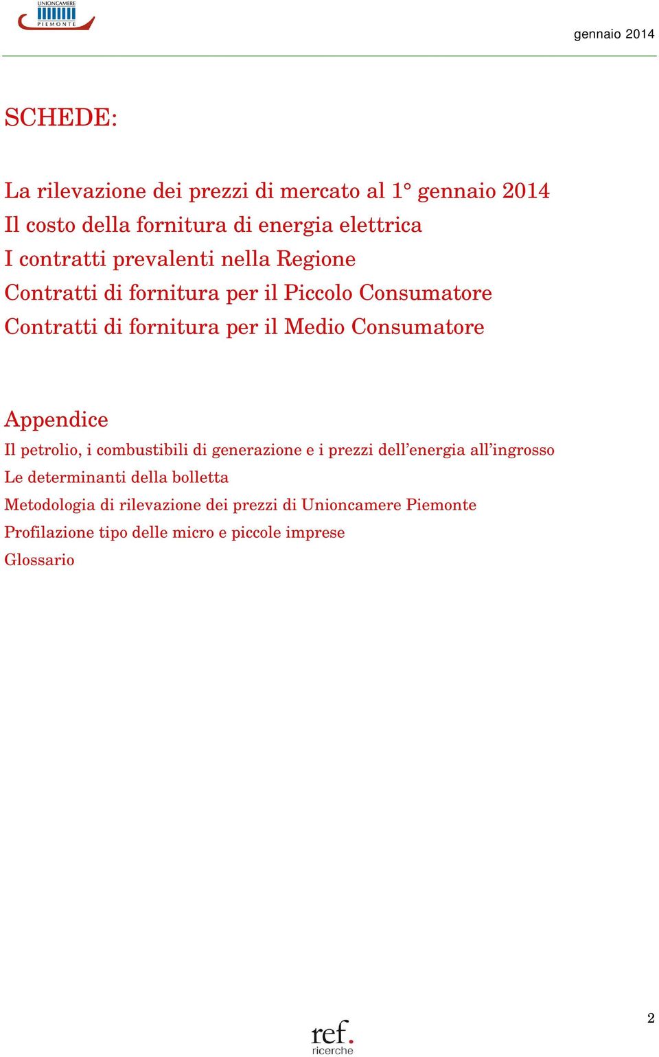 Consumatore Appendice Il petrolio, i combustibili di generazione e i prezzi dell energia all ingrosso Le determinanti