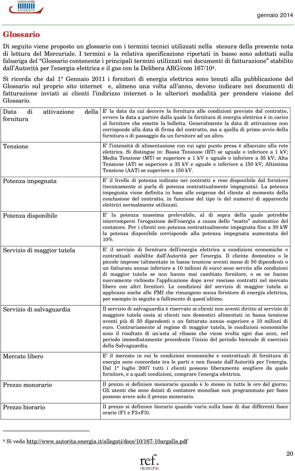 per l energia elettrica e il gas con la Delibera ARG/com 167/10 4.