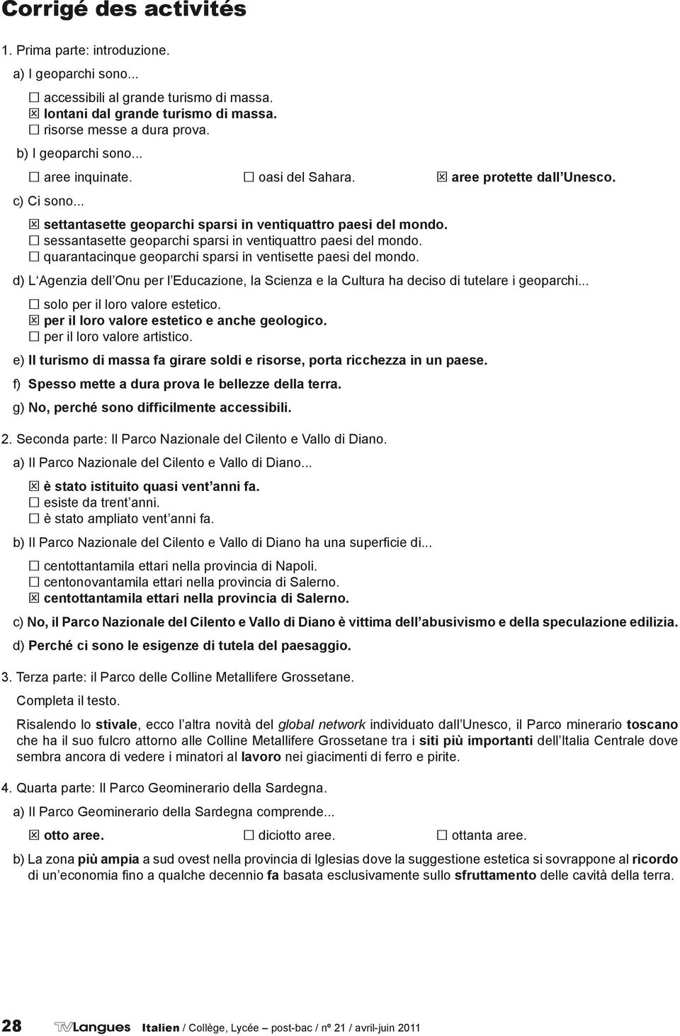 sessantasette geoparchi sparsi in ventiquattro paesi del mondo. quarantacinque geoparchi sparsi in ventisette paesi del mondo.