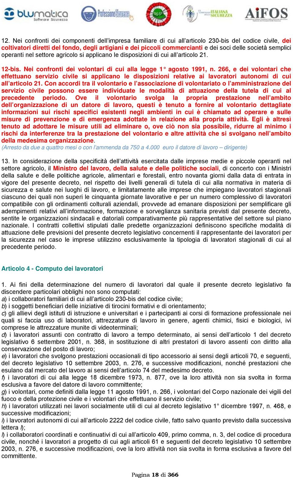 266, e dei volontari che effettuano servizio civile si applicano le disposizioni relative ai lavoratori autonomi di cui all articolo 21.