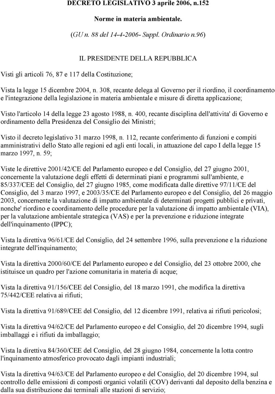 308, recante delega al Governo per il riordino, il coordinamento e l'integrazione della legislazione in materia ambientale e misure di diretta applicazione; Visto l'articolo 14 della legge 23 agosto