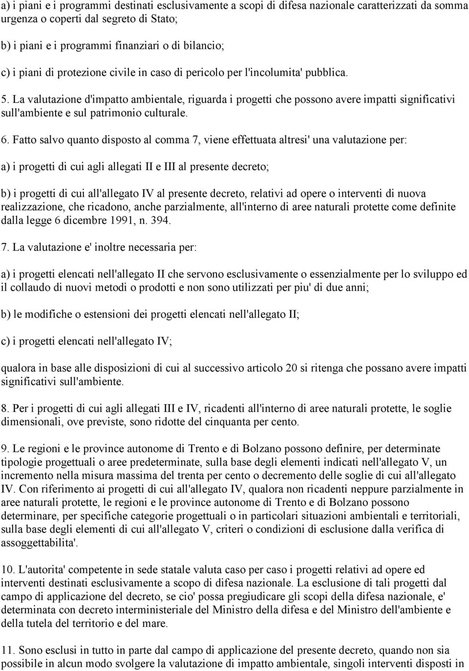 La valutazione d'impatto ambientale, riguarda i progetti che possono avere impatti significativi sull'ambiente e sul patrimonio culturale. 6.