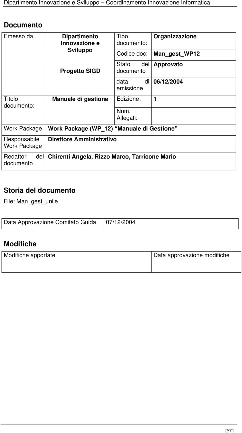 Allegati: Approvato 06/12/2004 Work Package Work Package (WP_12) Manuale di Gestione Responsabile Work Package Redattori del documento