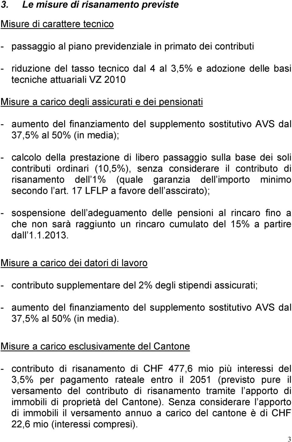 libero passaggio sulla base dei soli contributi ordinari (10,5%), senza considerare il contributo di risanamento dell 1% (quale garanzia dell importo minimo secondo l art.