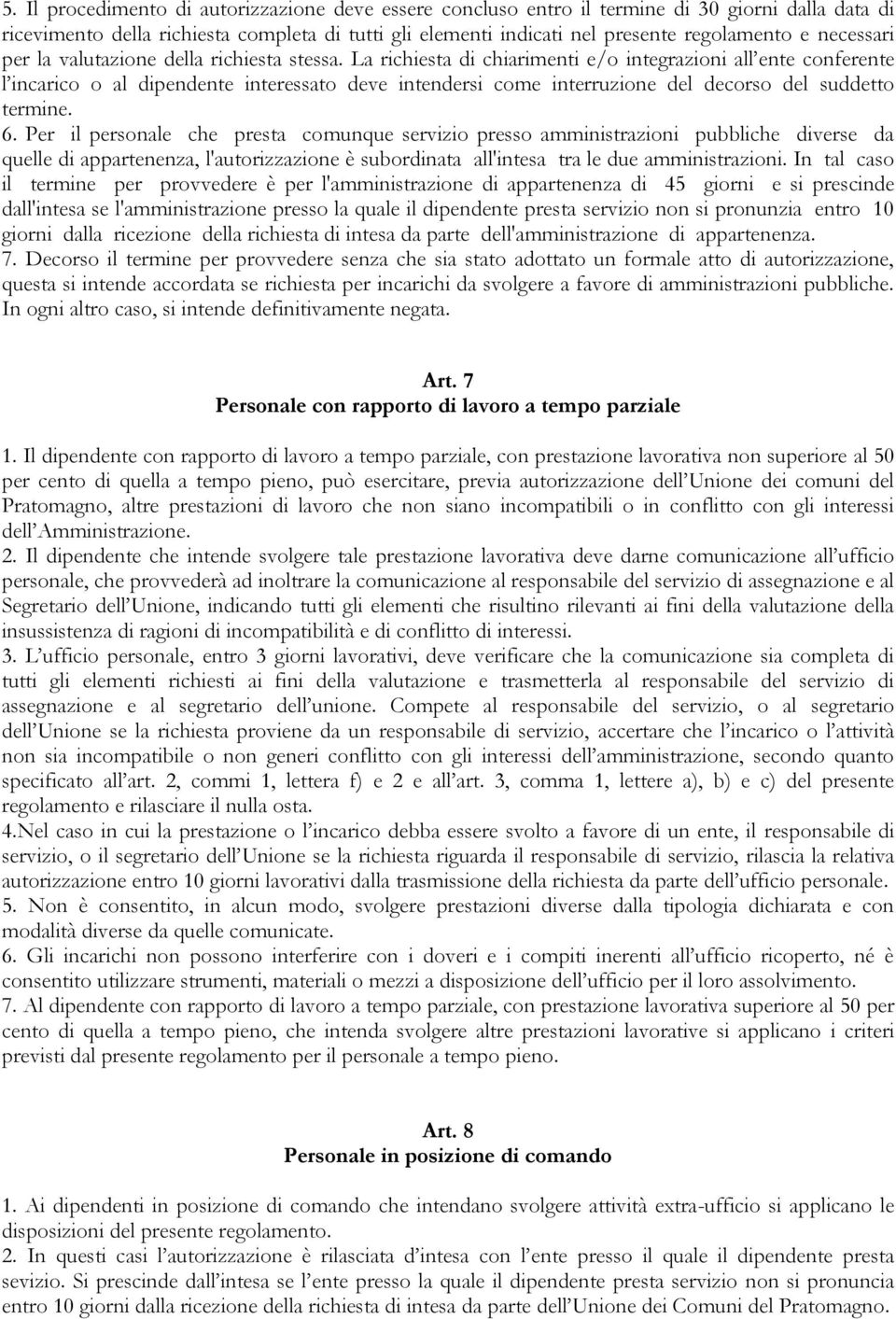 La richiesta di chiarimenti e/o integrazioni all ente conferente l incarico o al dipendente interessato deve intendersi come interruzione del decorso del suddetto termine. 6.