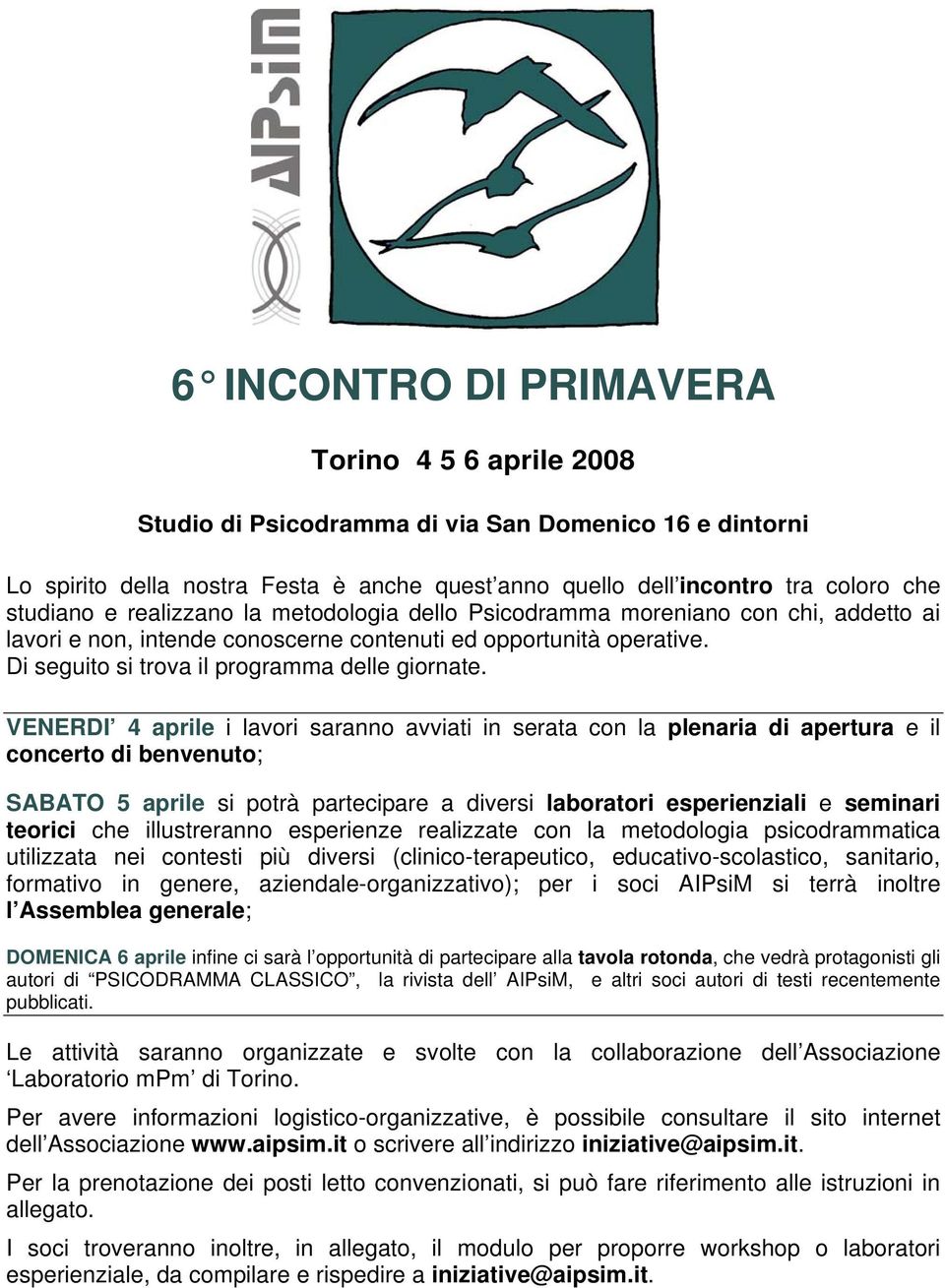 VENERDI 4 aprile i lavori saranno avviati in serata con la plenaria di apertura e il concerto di benvenuto; SABATO 5 aprile si potrà partecipare a diversi laboratori esperienziali e seminari teorici